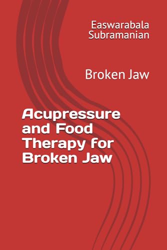 Acupressure and Food Therapy for Broken Jaw: Broken Jaw (Common People Medical Books - Part 3, Band 25) von Independently published